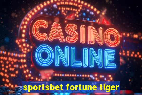 sportsbet fortune tiger